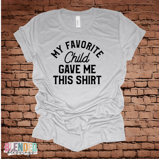 My Favorite Child Gave Me This Shirt