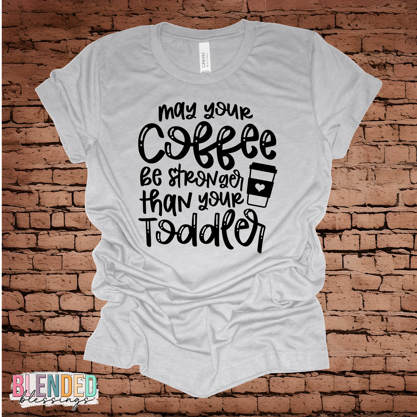May Your Coffee Be Stronger Than Your Toddler